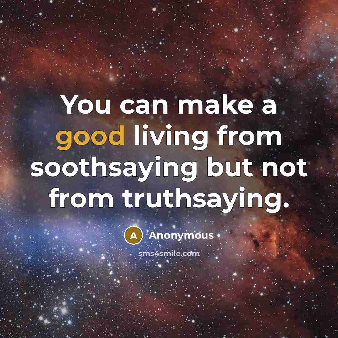“You can make a good living from soothsaying but not…” quote by Anonymous