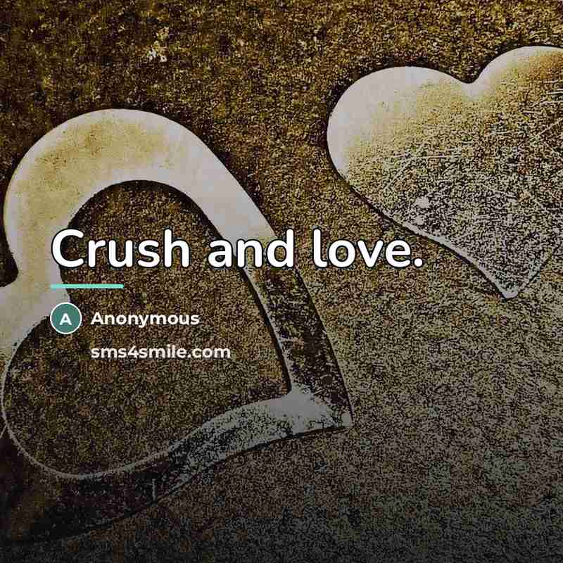 “Crush and love.…” quote by Anonymous