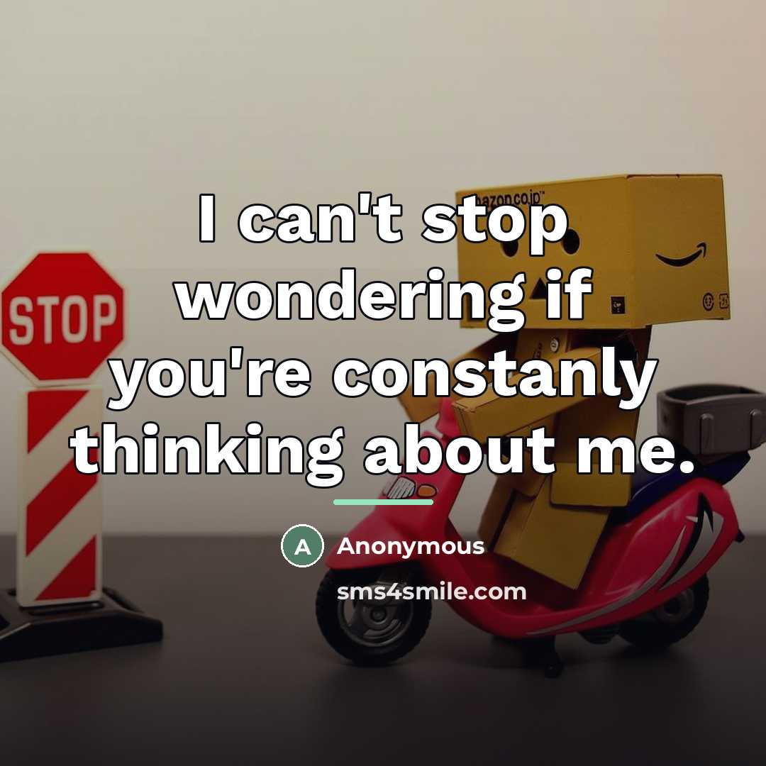 “I can't stop wondering if you're constanly thinking about me.…” quote by Anonymous