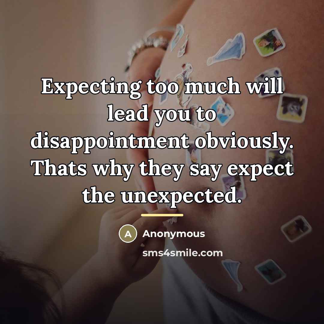 “Expecting too much will lead you to disappointment obviously. Thats…” quote by Anonymous