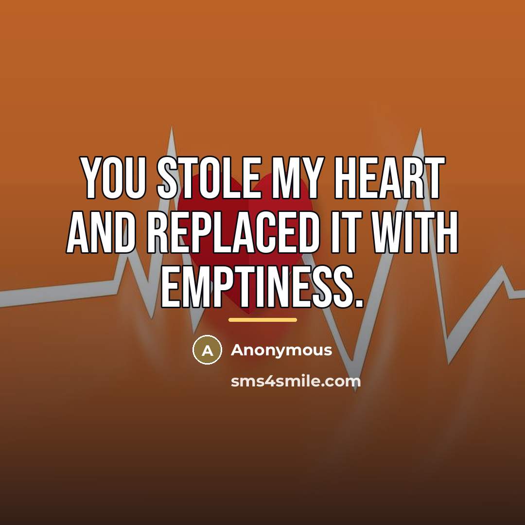 “You stole my heart and replaced it with emptiness.…” quote by Anonymous