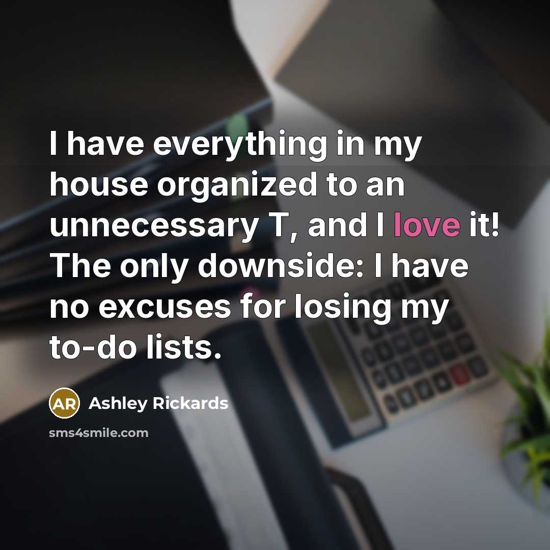 “I have everything in my house organized to an unnecessary…” quote by Ashley Rickards