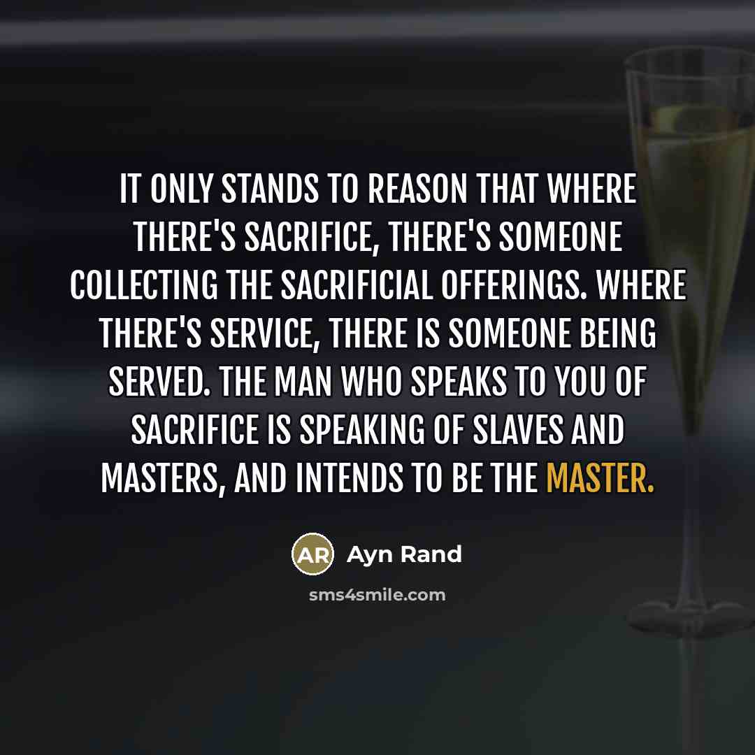 “It only stands to reason that where there's sacrifice, there's…” quote by Ayn Rand