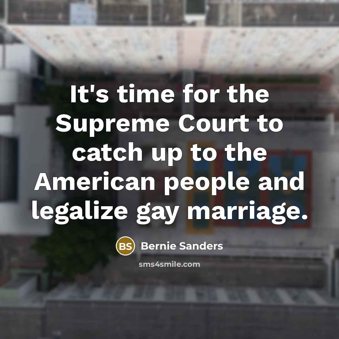 “It's time for the Supreme Court to catch up to…” quote by Bernie Sanders