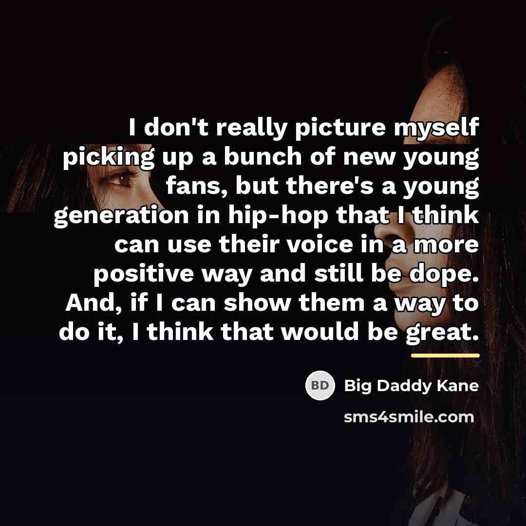 “I don't really picture myself picking up a bunch of…” quote by Big Daddy Kane