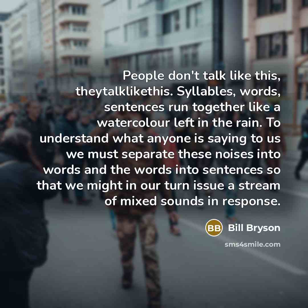 “People don't talk like this, theytalklikethis. Syllables, words, sentences run…” quote by Bill Bryson
