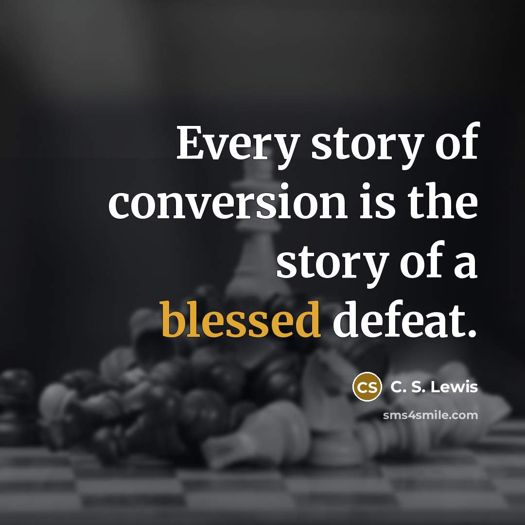 “Every story of conversion is the story of a blessed…” quote by C. S. Lewis
