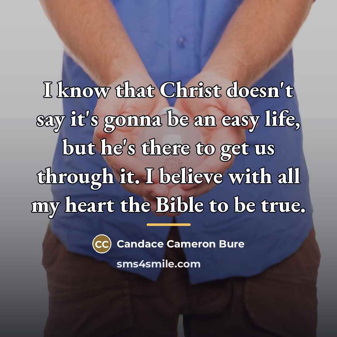 “I know that Christ doesn't say it's gonna be an…” quote by Candace Cameron Bure