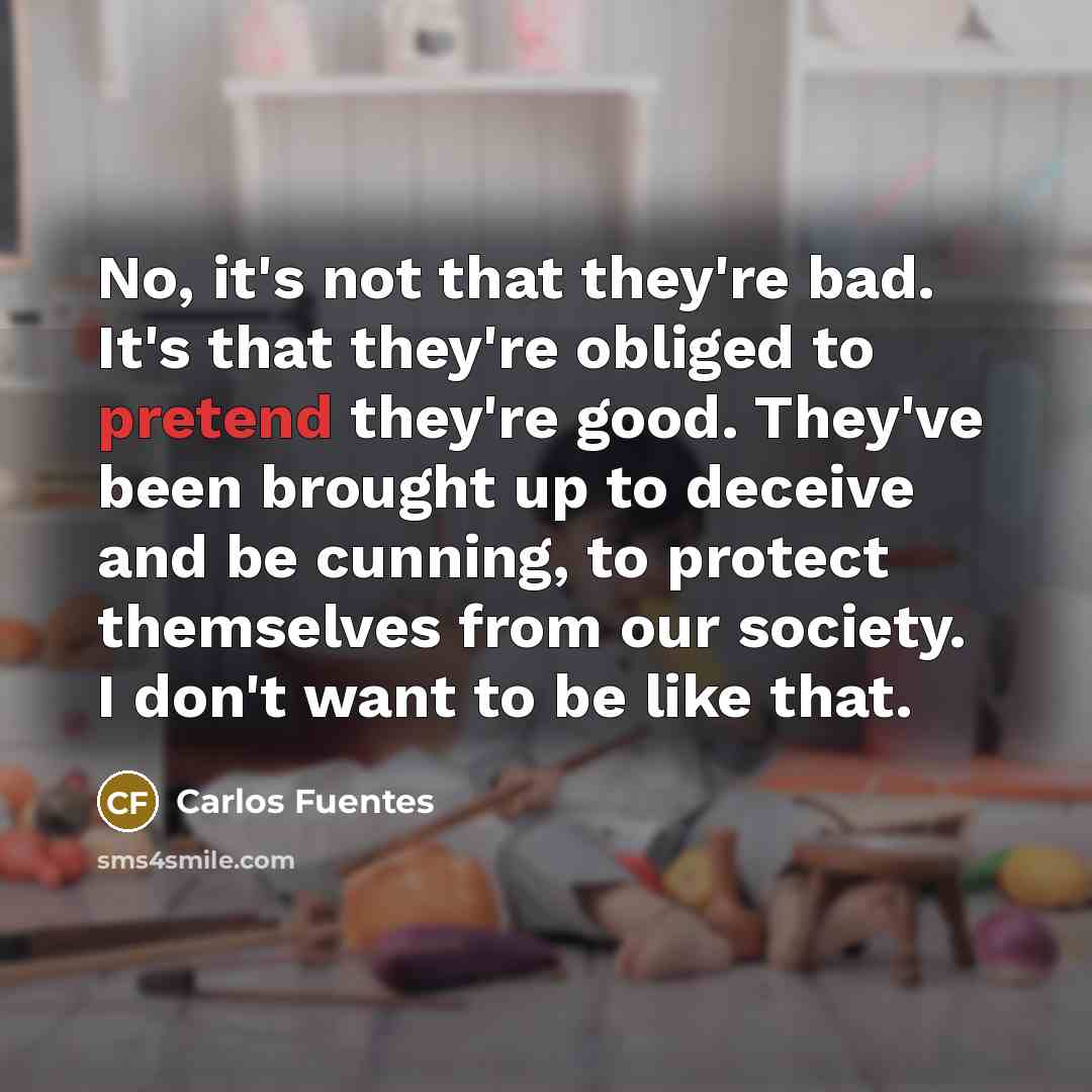 “No, it's not that they're bad. It's that they're obliged…” quote by Carlos Fuentes