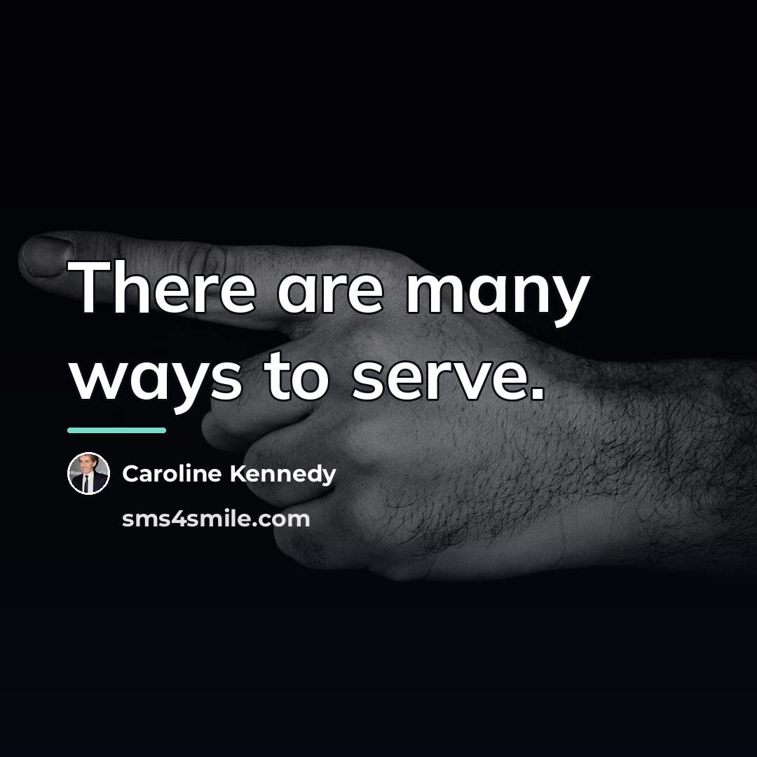 “There are many ways to serve.…” quote by Caroline Kennedy