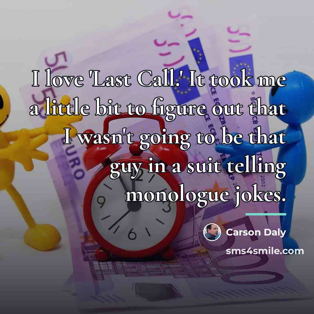 “I love 'Last Call.' It took me a little bit…” quote by Carson Daly