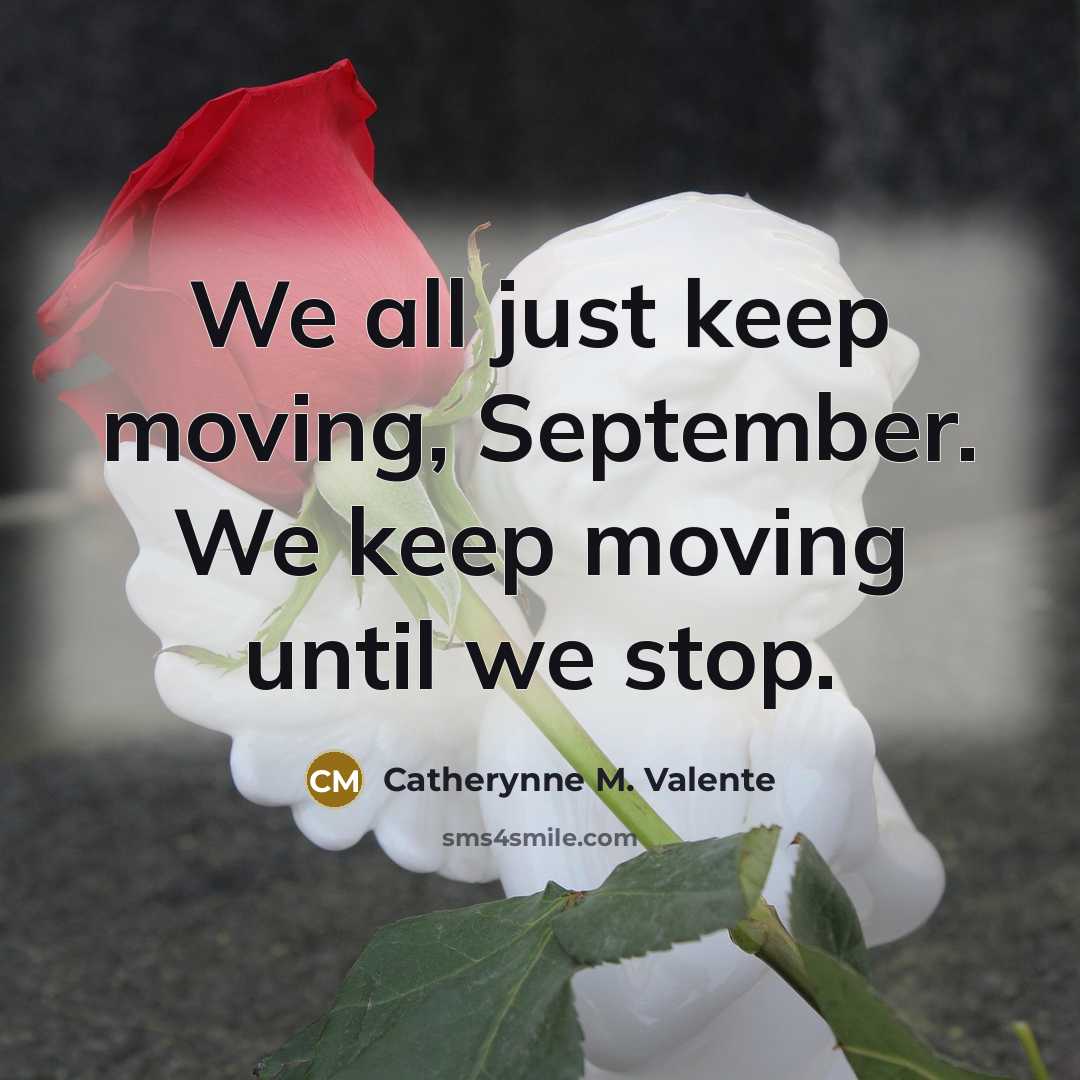 “We all just keep moving, September. We keep moving until…” quote by Catherynne M. Valente