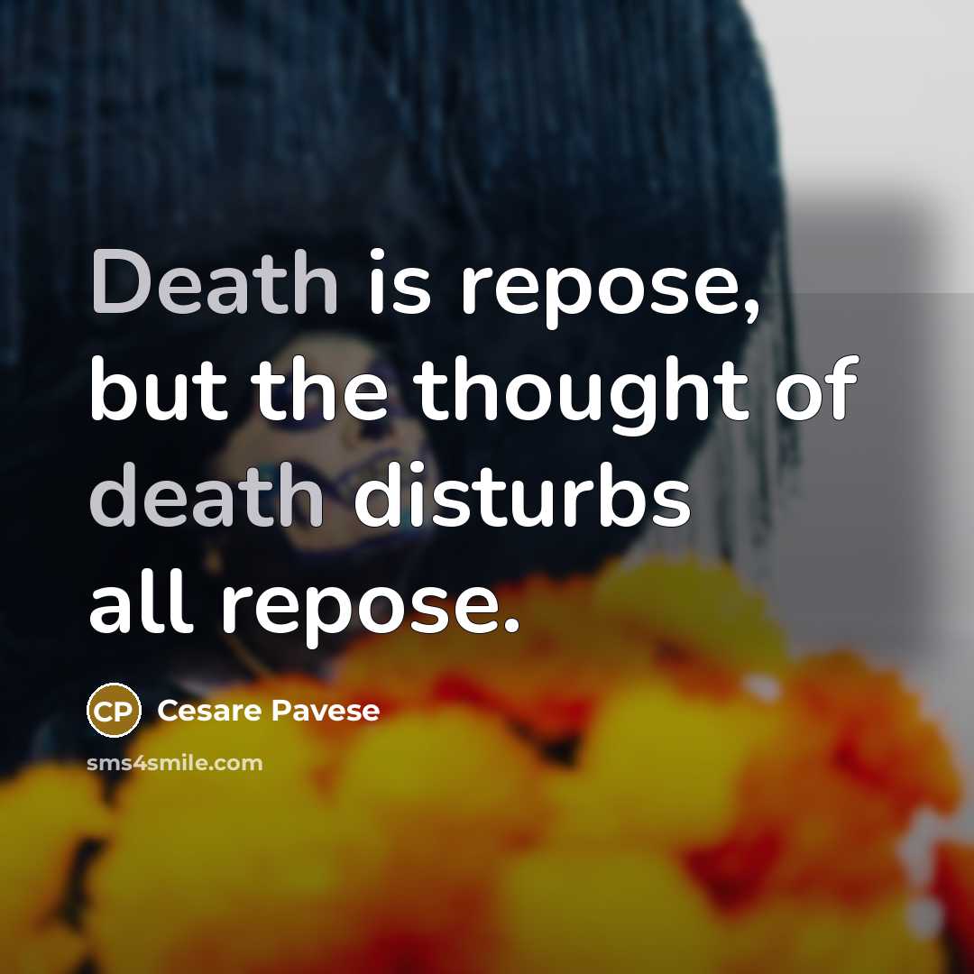 “Death is repose, but the thought of death disturbs all…” quote by Cesare Pavese