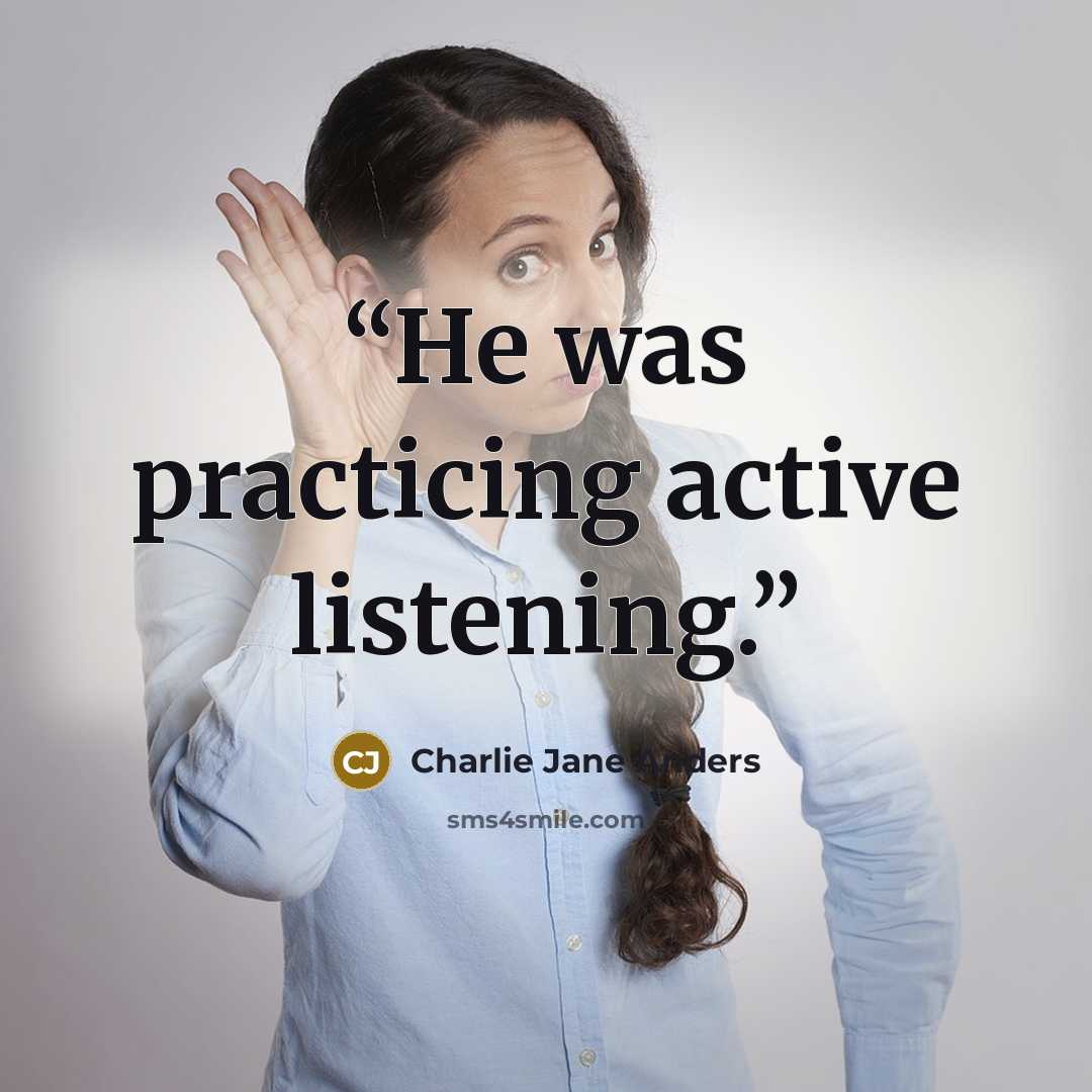 “He was practicing active listening.” quote by Charlie Jane Anders