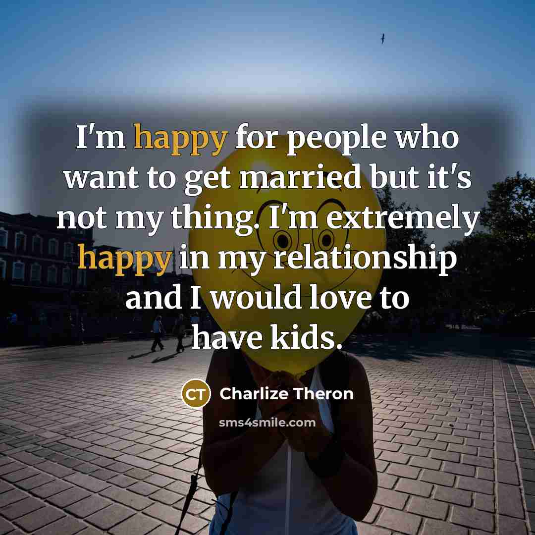 “I'm happy for people who want to get married but…” quote by Charlize Theron