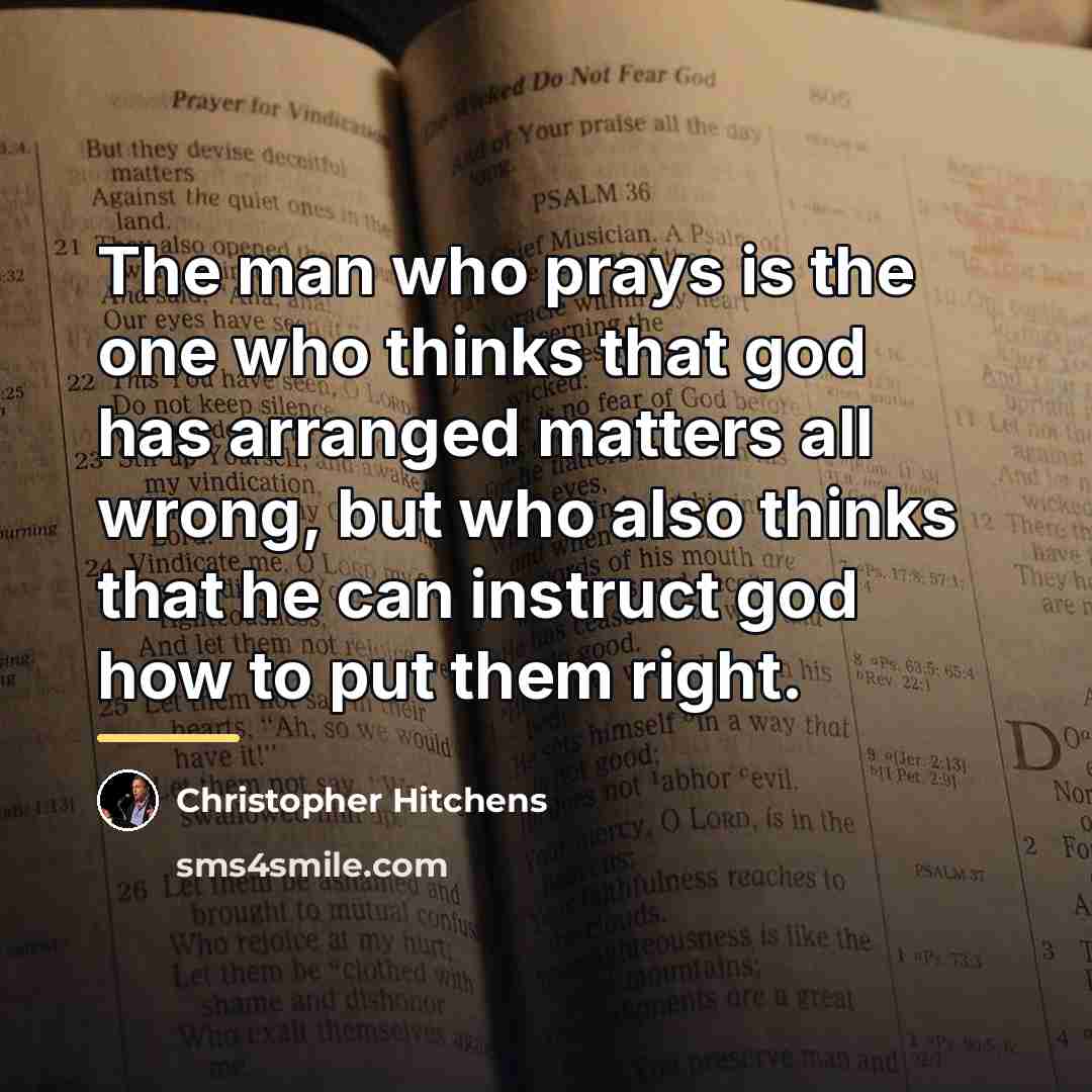 “The man who prays is the one who thinks that…” quote by Christopher Hitchens