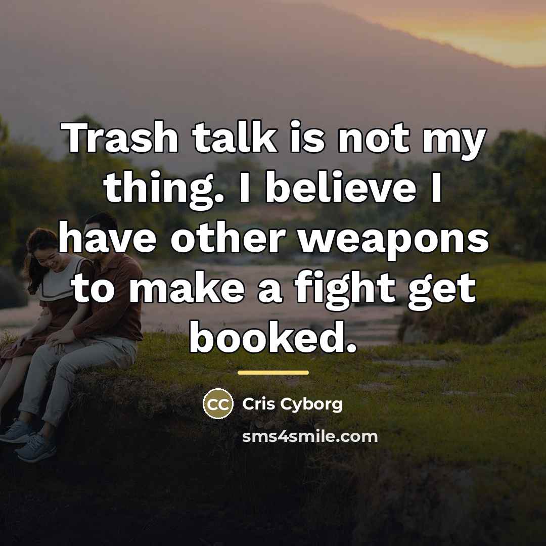 “Trash talk is not my thing. I believe I have…” quote by Cris Cyborg