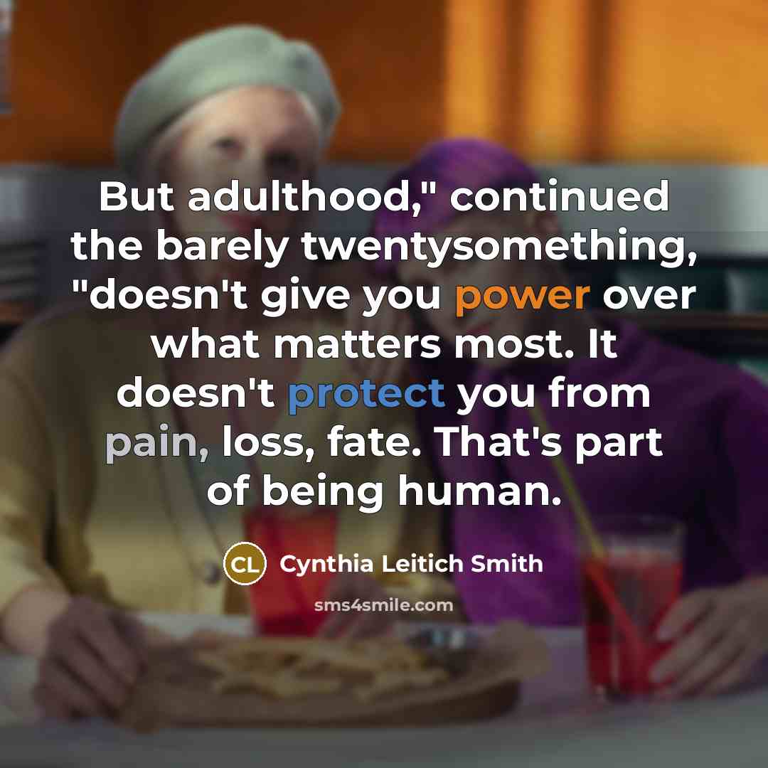 “But adulthood," continued the barely twentysomething, "doesn't give you power…” quote by Cynthia Leitich Smith