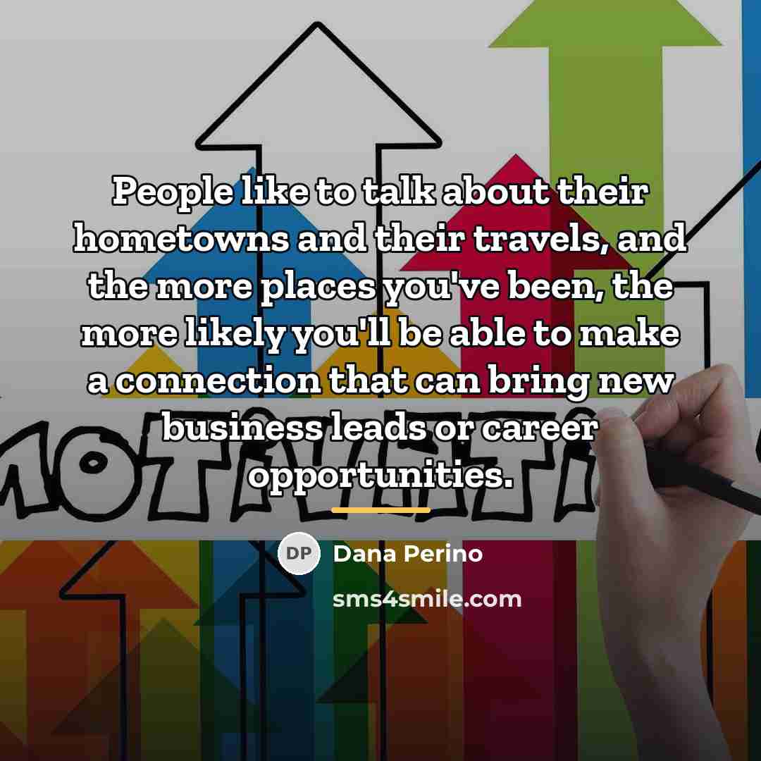 “People like to talk about their hometowns and their travels,…” quote by Dana Perino