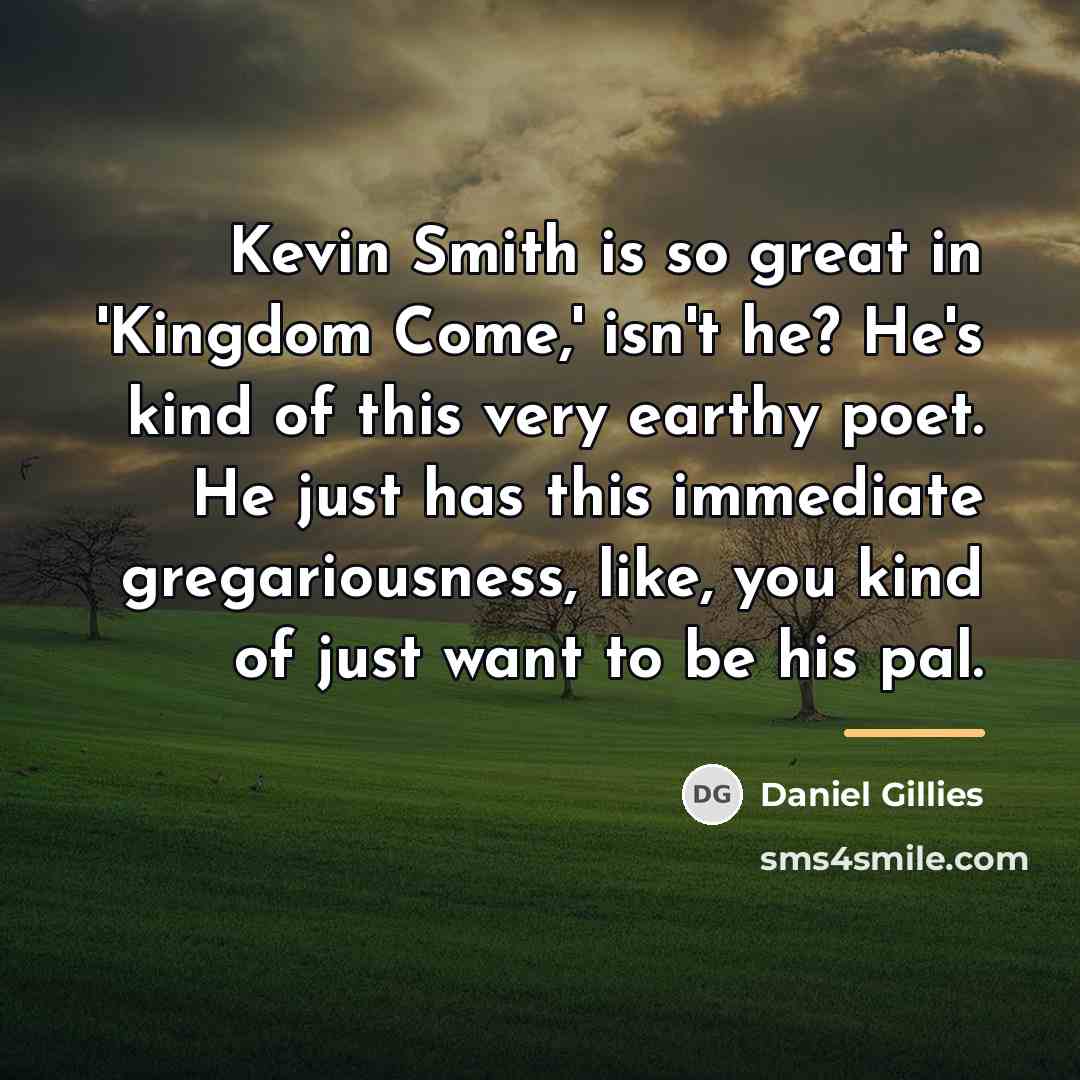 “Kevin Smith is so great in 'Kingdom Come,' isn't he?…” quote by Daniel Gillies