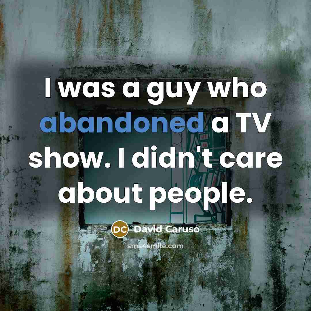 “I was a guy who abandoned a TV show. I…” quote by David Caruso