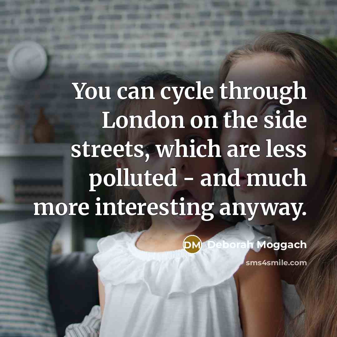 “You can cycle through London on the side streets, which…” quote by Deborah Moggach