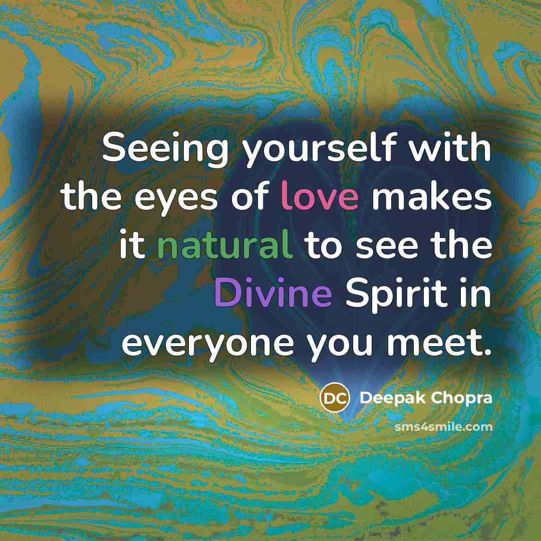 “Seeing yourself with the eyes of love makes it natural…” quote by Deepak Chopra