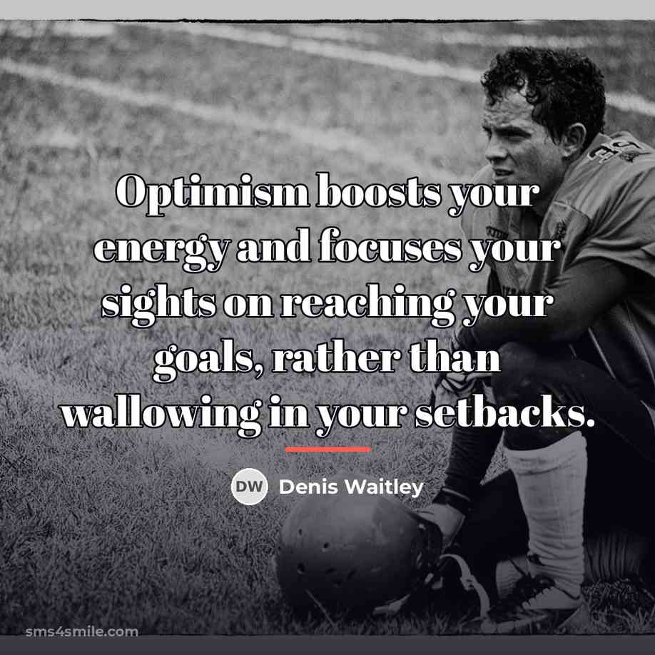 “Optimism boosts your energy and focuses your sights on reaching…” quote by Denis Waitley