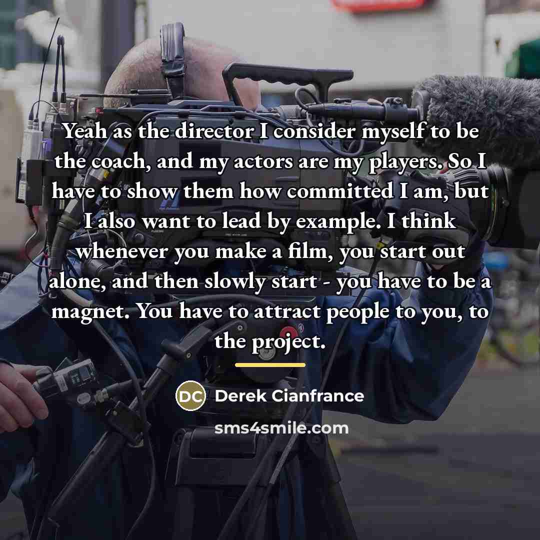 “Yeah as the director I consider myself to be the…” quote by Derek Cianfrance