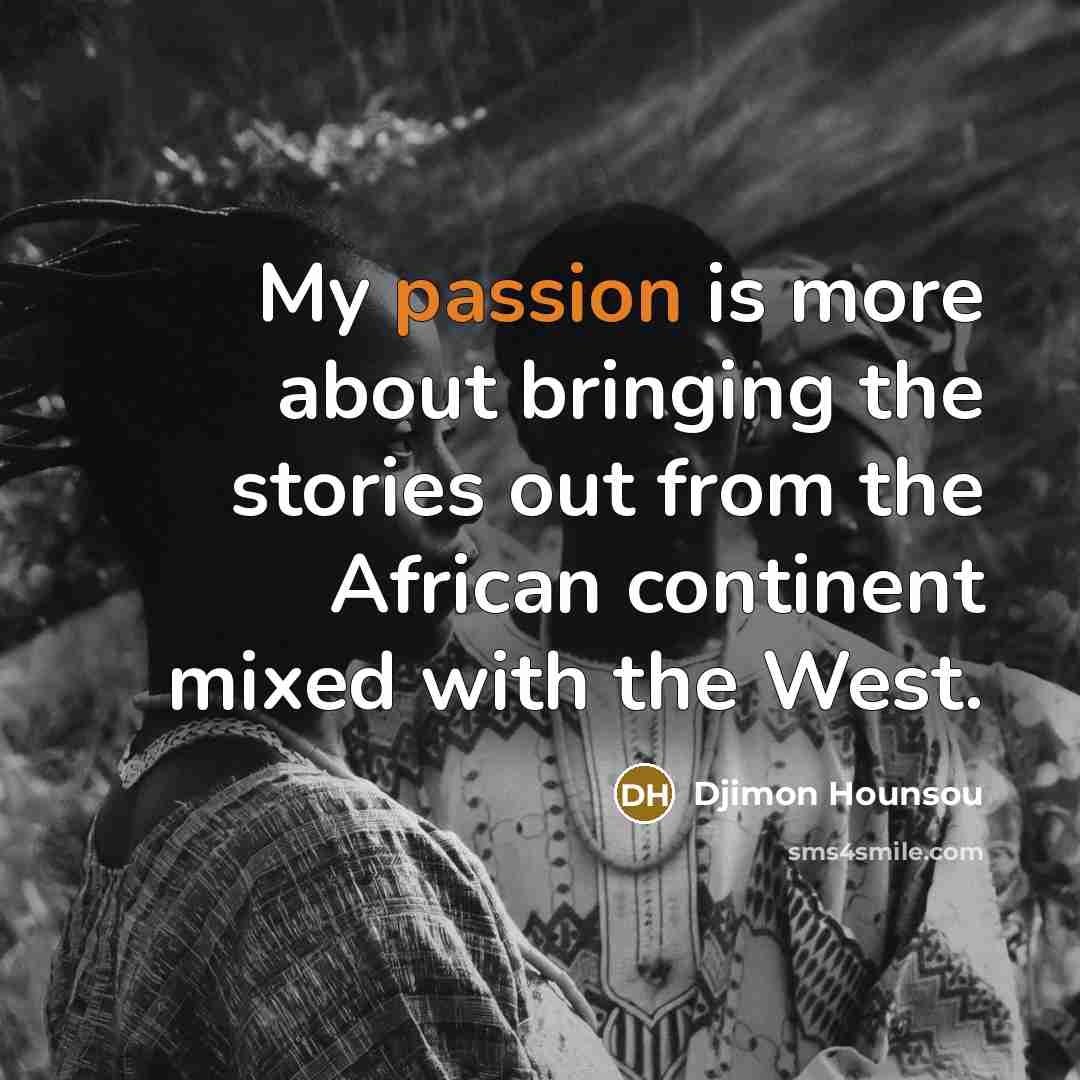“My passion is more about bringing the stories out from…” quote by Djimon Hounsou