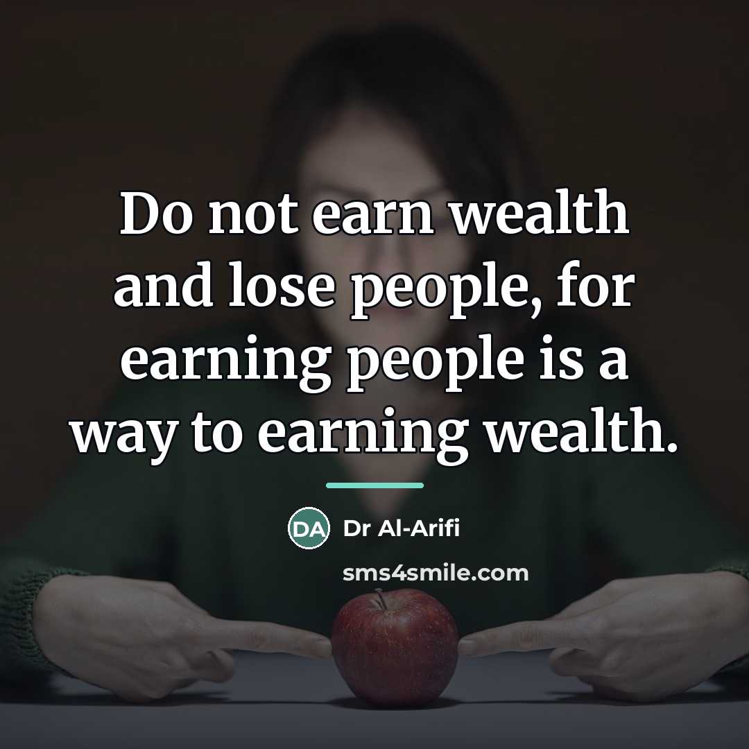 “Do not earn wealth and lose people, for earning people…” quote by Dr Al-Arifi