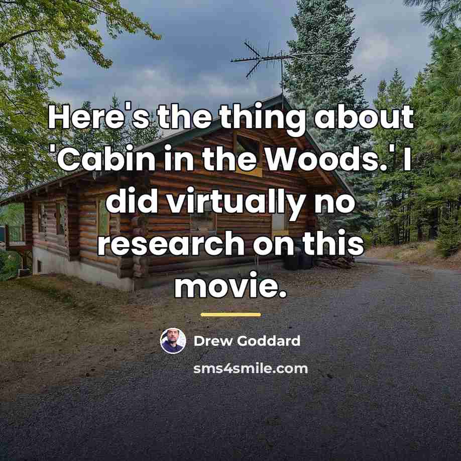 “Here's the thing about 'Cabin in the Woods.' I did…” quote by Drew Goddard