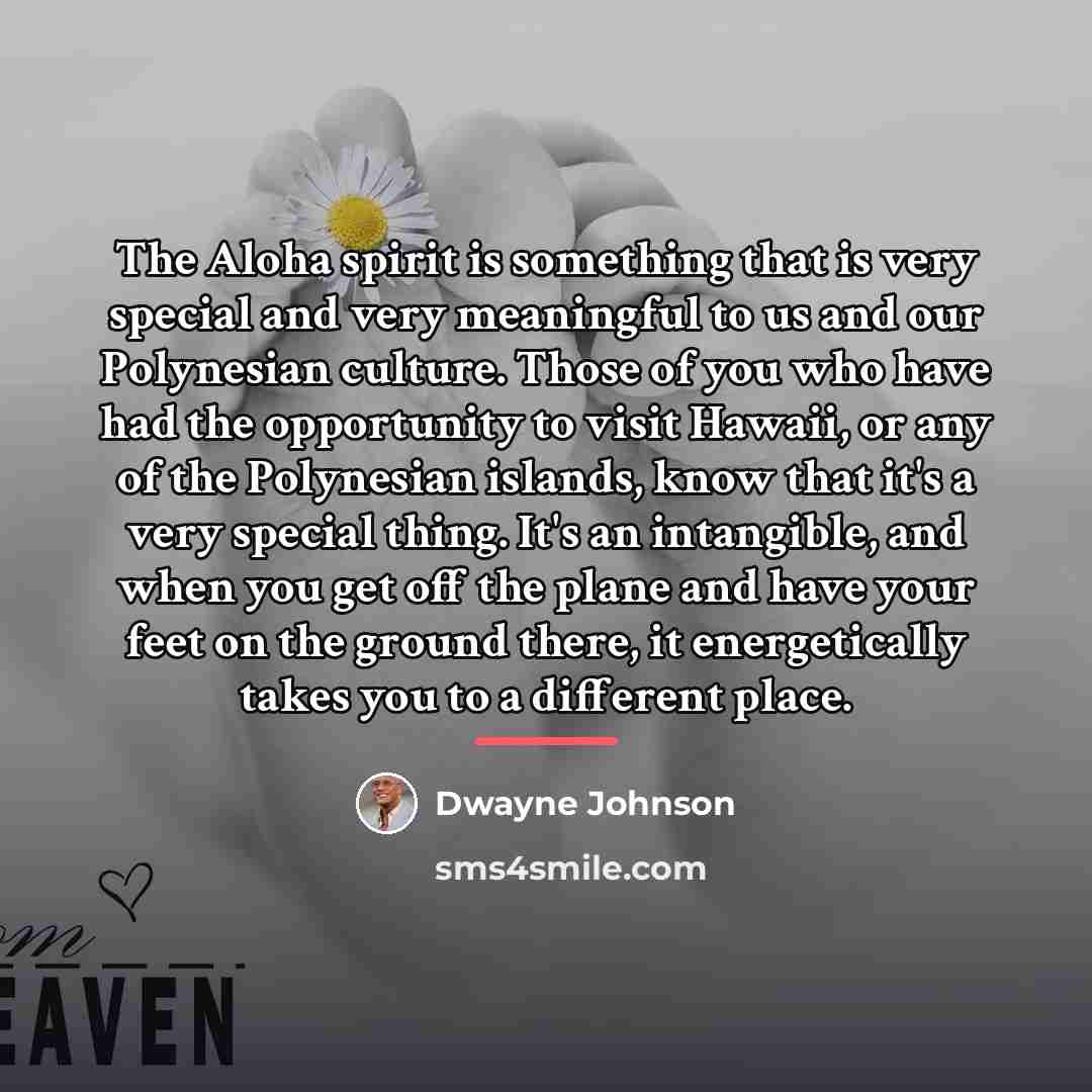 “The Aloha spirit is something that is very special and…” quote by Dwayne Johnson