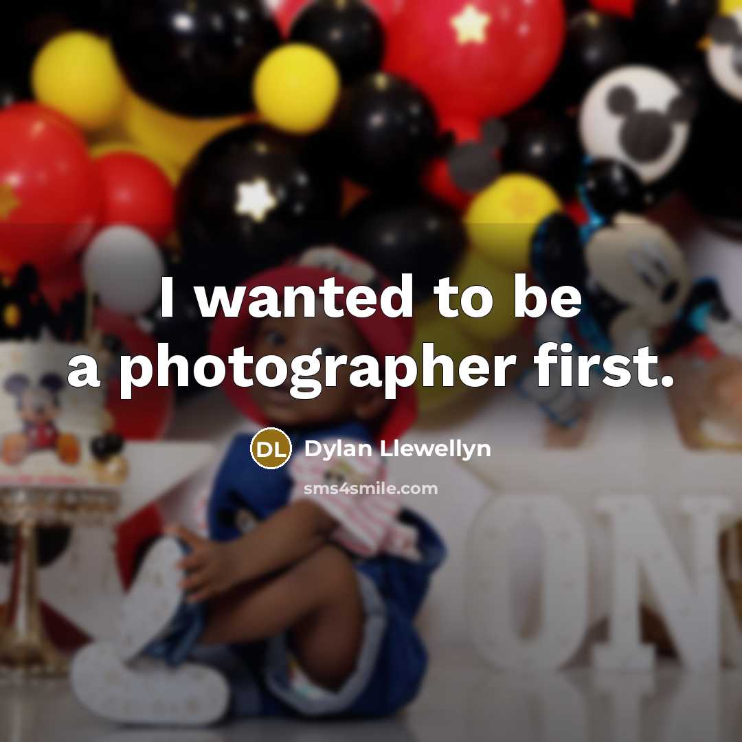 “I wanted to be a photographer first.…” quote by Dylan Llewellyn