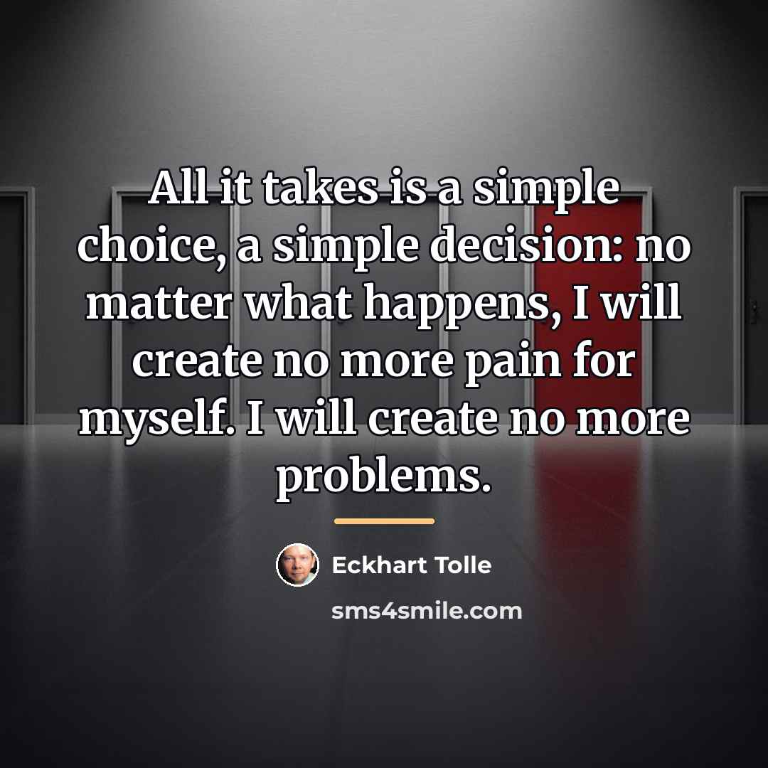 “All it takes is a simple choice, a simple decision:…” quote by Eckhart Tolle