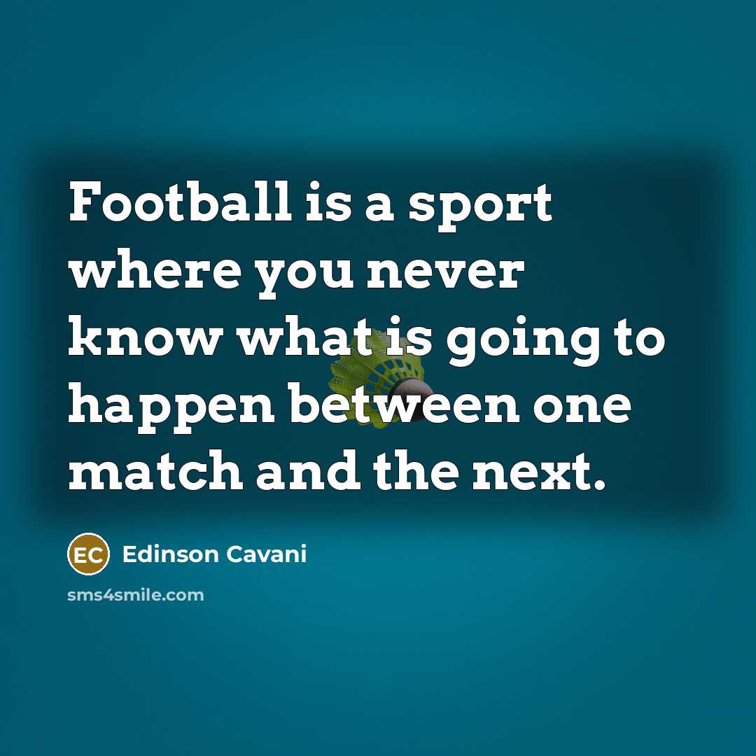 “Football is a sport where you never know what is…” quote by Edinson Cavani
