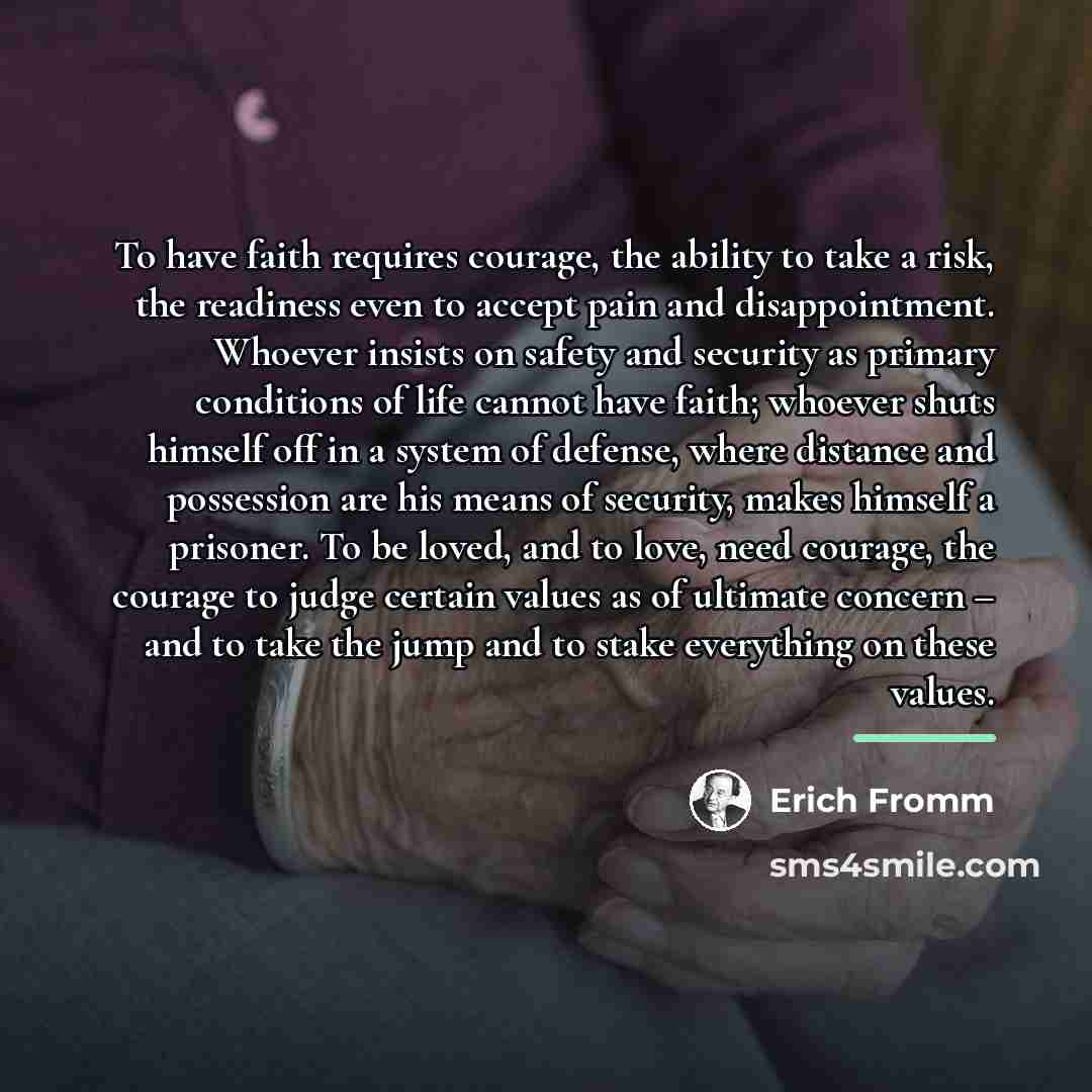 “To have faith requires courage, the ability to take a…” quote by Erich Fromm