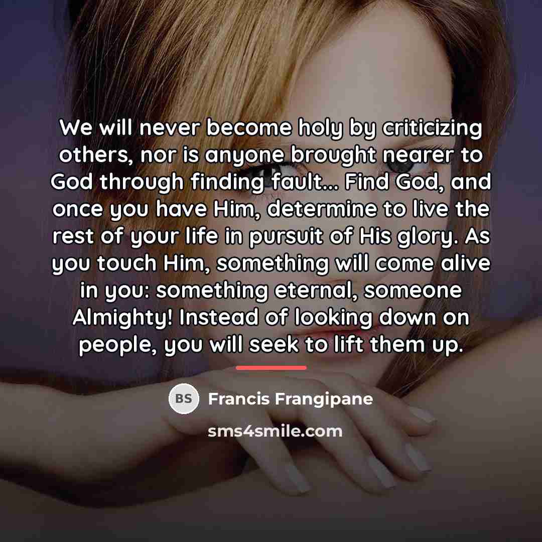 “We will never become holy by criticizing others, nor is…” quote by Francis Frangipane