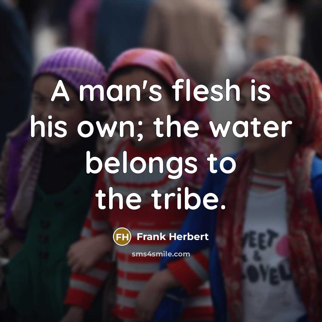 “A man's flesh is his own; the water belongs to…” quote by Frank Herbert