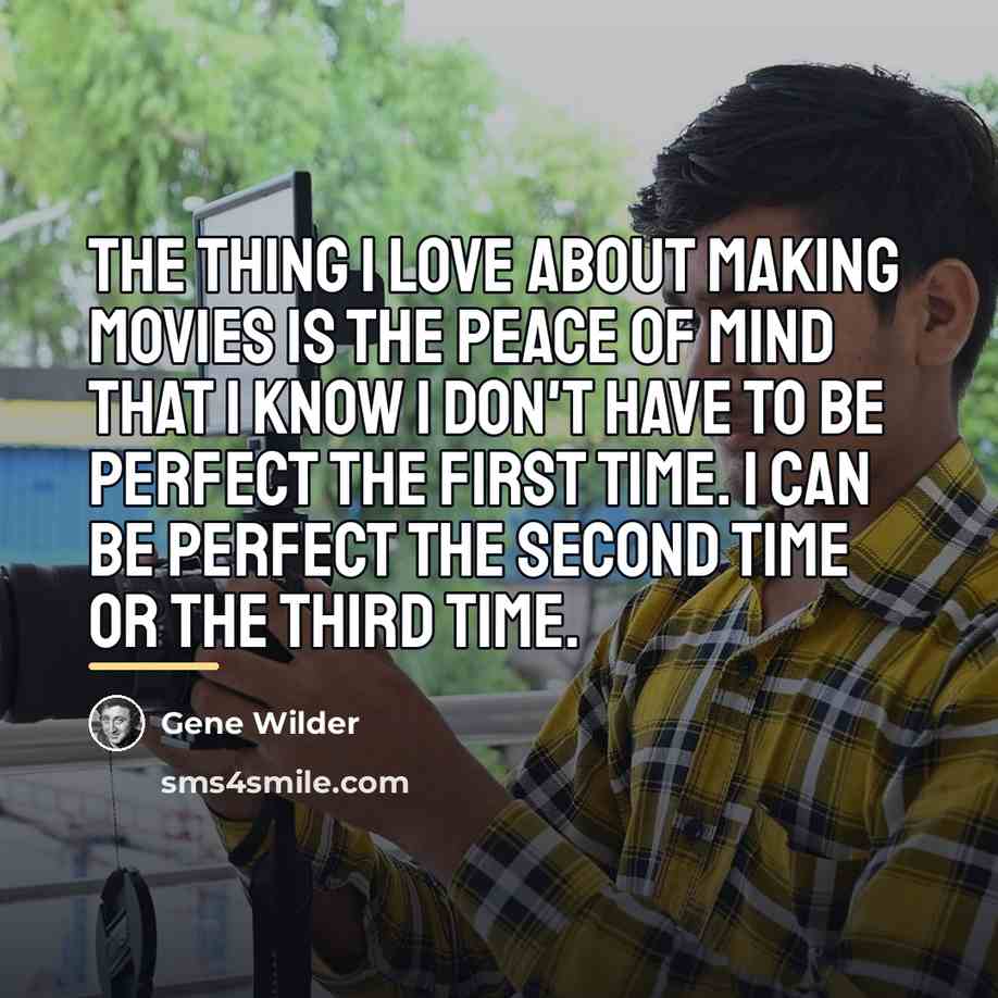 “The thing I love about making movies is the peace…” quote by Gene Wilder