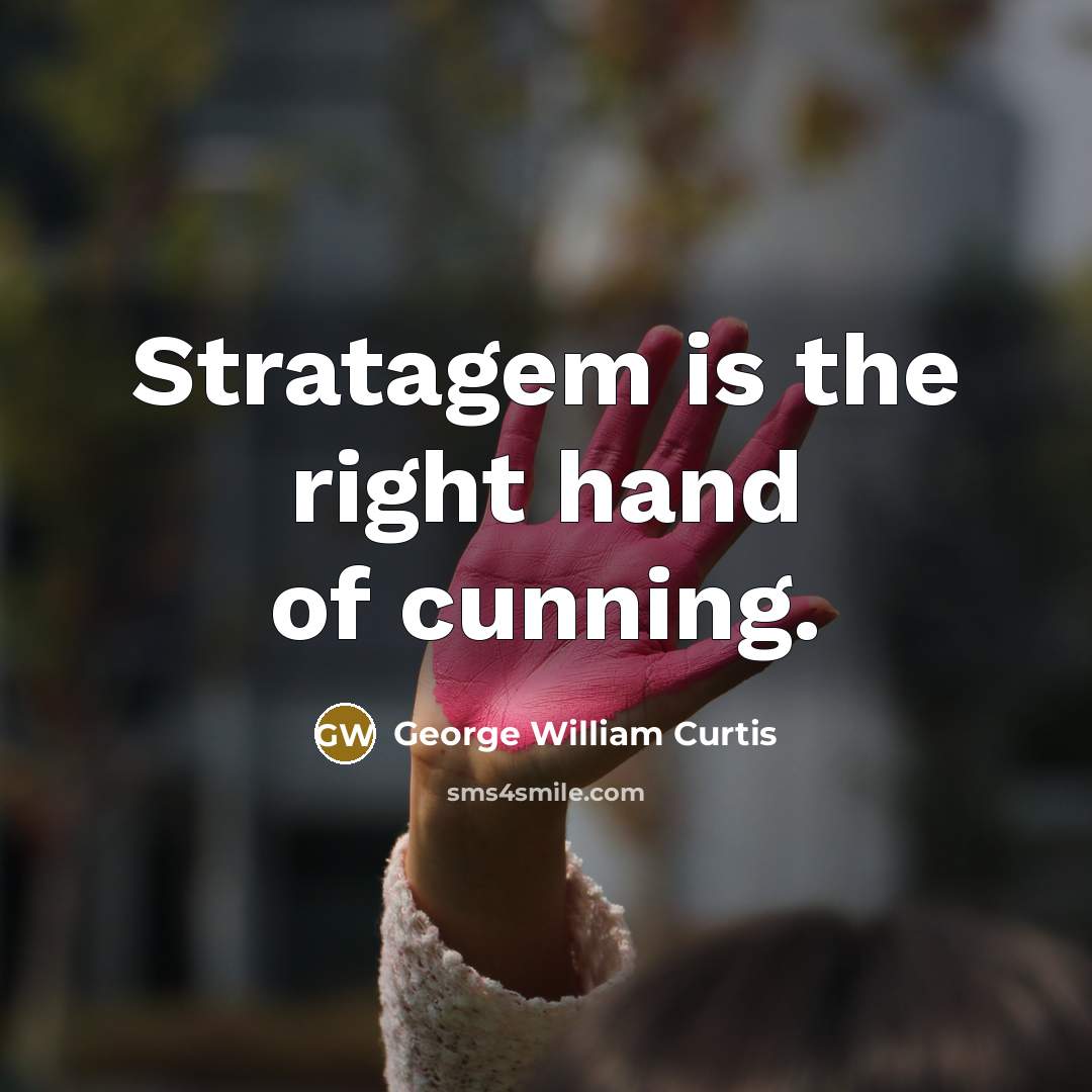 “Stratagem is the right hand of cunning.…” quote by George William Curtis