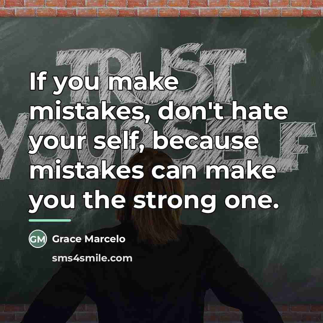 “If you make mistakes, don't hate your self, because mistakes…” quote by Grace Marcelo