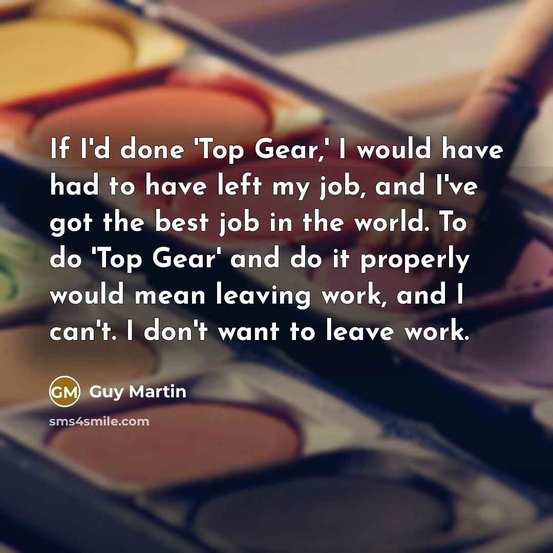 “If I'd done 'Top Gear,' I would have had to…” quote by Guy Martin