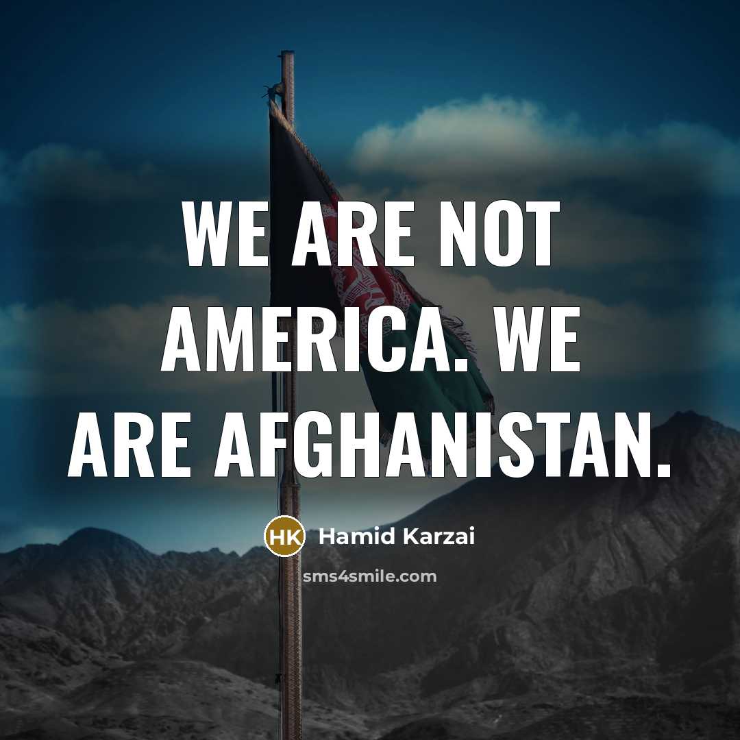 “We are not America. We are Afghanistan.…” quote by Hamid Karzai