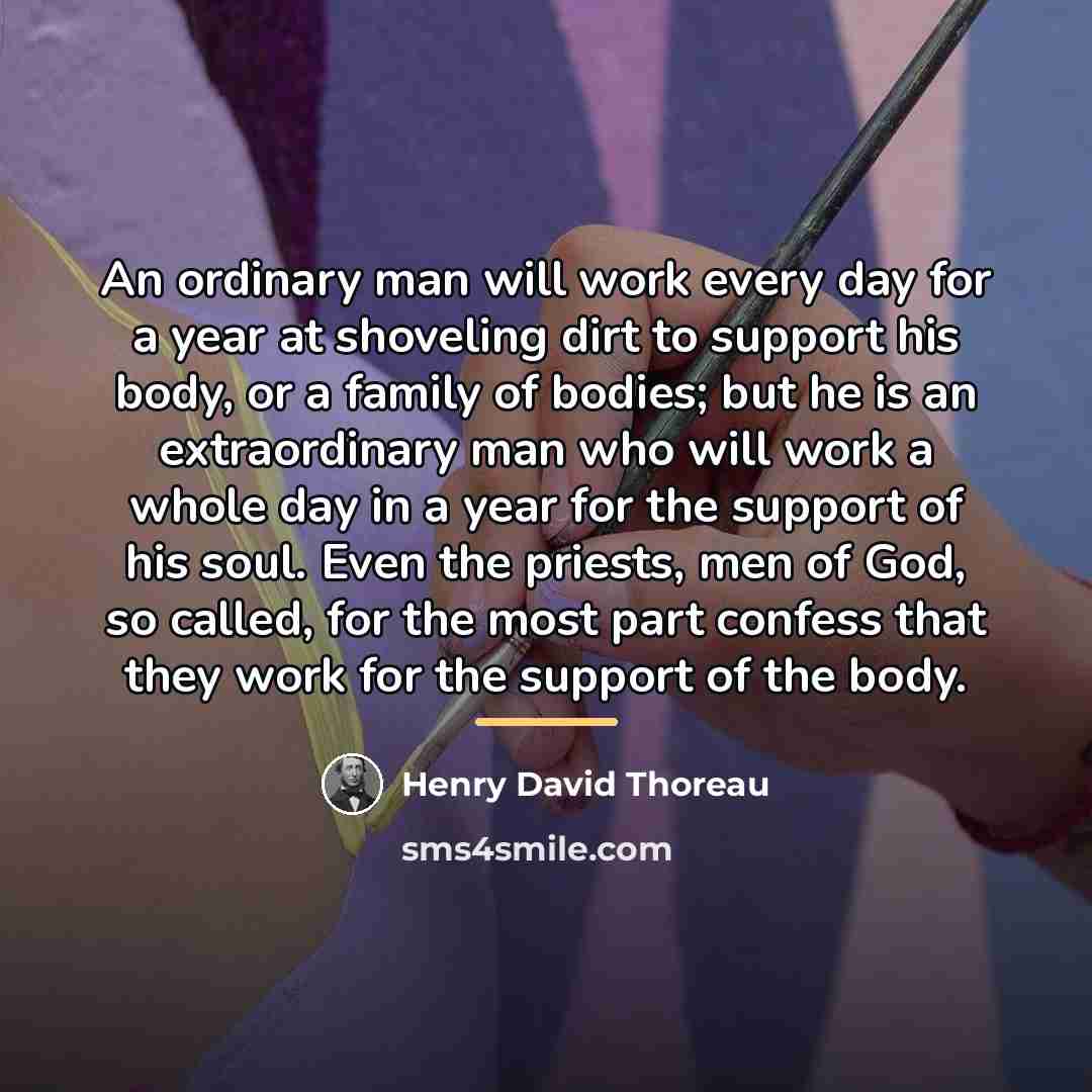 “An ordinary man will work every day for a year…” quote by Henry David Thoreau
