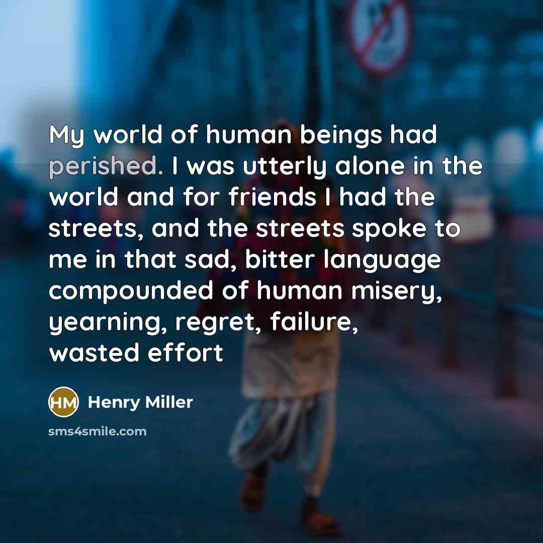 “My world of human beings had perished. I was utterly…” quote by Henry Miller