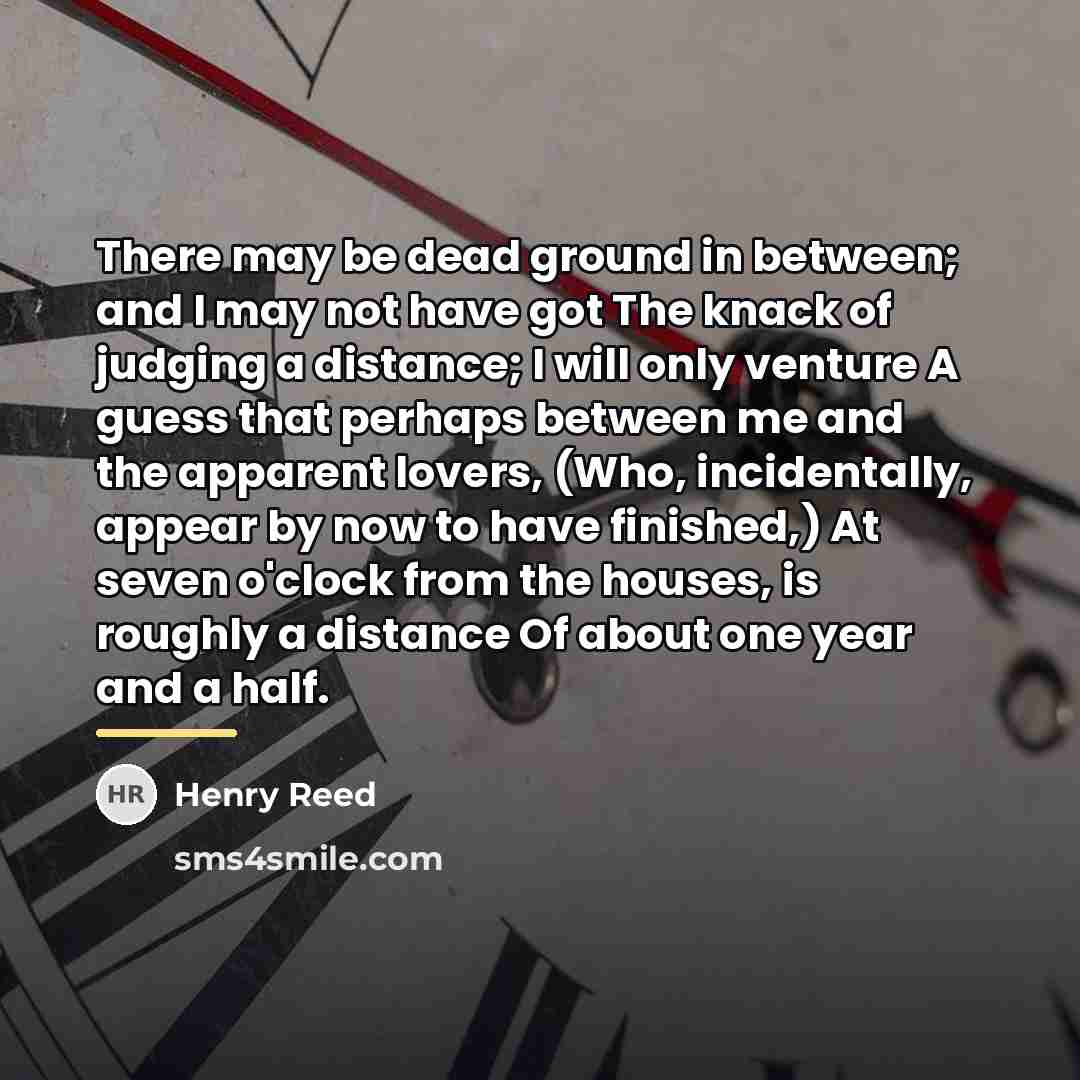 “There may be dead ground in between; and I may…” quote by Henry Reed