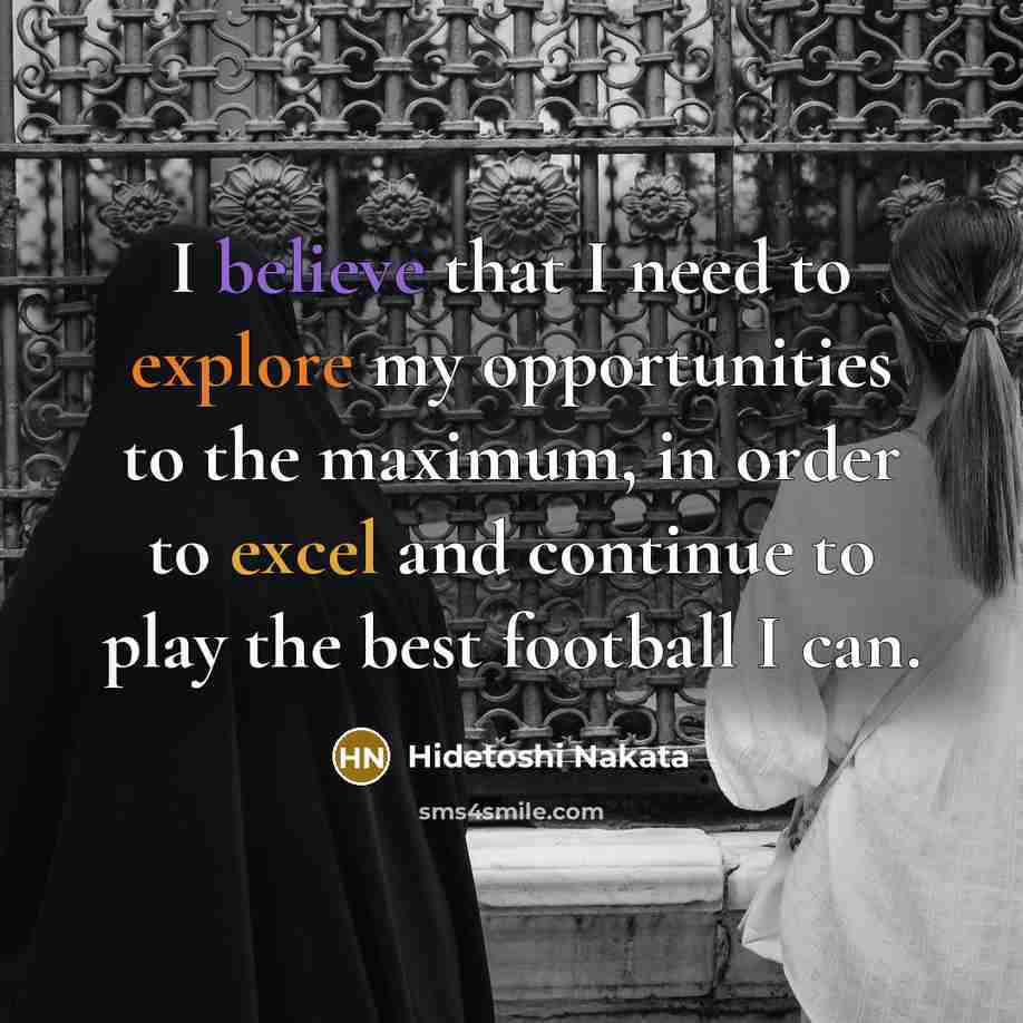 “I believe that I need to explore my opportunities to…” quote by Hidetoshi Nakata