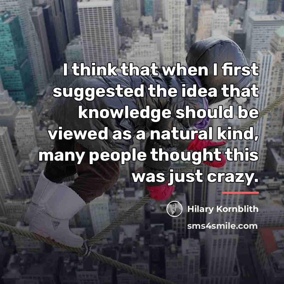 “I think that when I first suggested the idea that…” quote by Hilary Kornblith