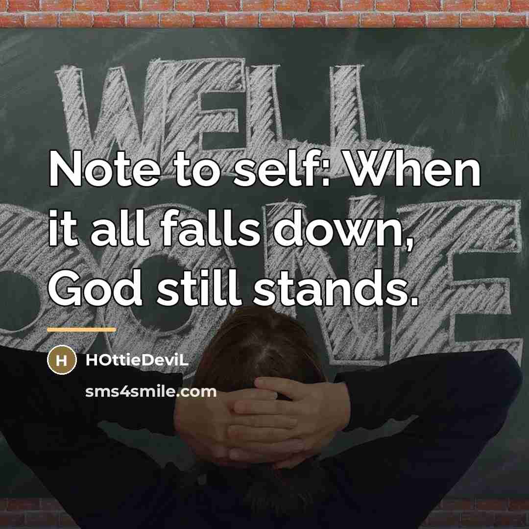 “Note to self: When it all falls down, God still…” quote by HOttieDeviL